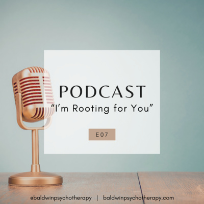 Episode 7: I'm Rooting for You