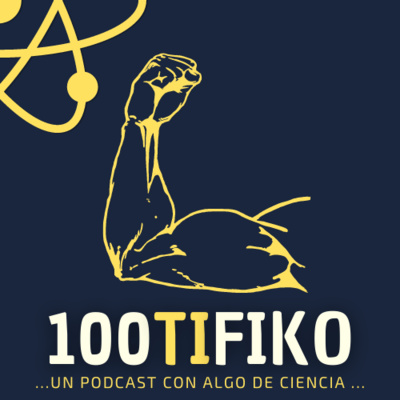 100TIFIKO - Un podcast con Algo de Ciencia