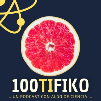 100TIFIKO - Un podcast con Algo de Ciencia