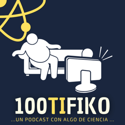 100TIFIKO - Un podcast con Algo de Ciencia