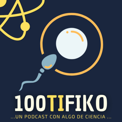 100TIFIKO - Un podcast con Algo de Ciencia