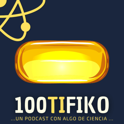 100TIFIKO - Un podcast con Algo de Ciencia