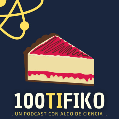 100TIFIKO - Un podcast con Algo de Ciencia