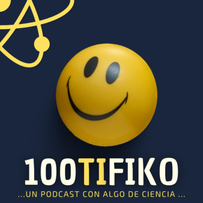 100TIFIKO - Un podcast con Algo de Ciencia