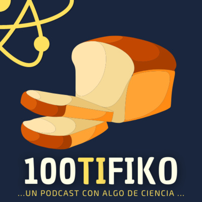 100TIFIKO - Un podcast con Algo de Ciencia