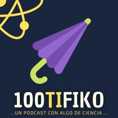 100TIFIKO - Un podcast con Algo de Ciencia