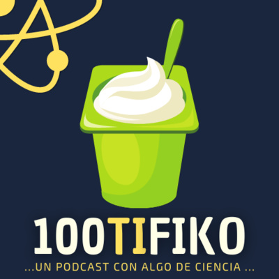 100TIFIKO - Un podcast con Algo de Ciencia