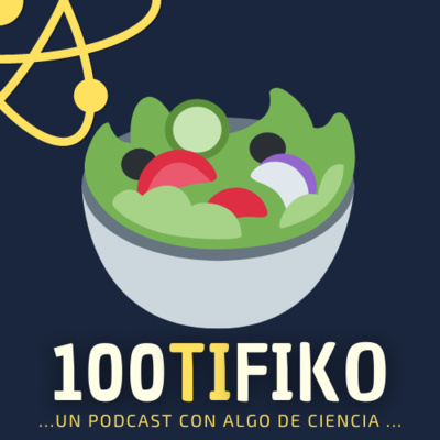 100TIFIKO - Un podcast con Algo de Ciencia