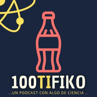 100TIFIKO - Un podcast con Algo de Ciencia