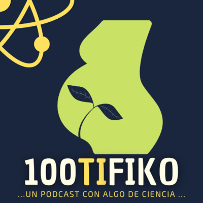 100TIFIKO - Un podcast con Algo de Ciencia