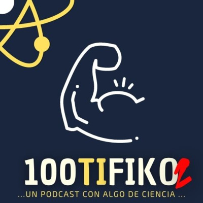 100TIFIKO - Un podcast con Algo de Ciencia