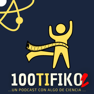 100TIFIKO - Un podcast con Algo de Ciencia