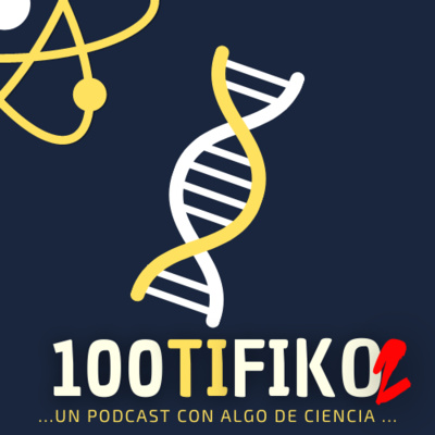 100TIFIKO - Un podcast con Algo de Ciencia