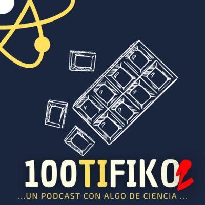 100TIFIKO - Un podcast con Algo de Ciencia