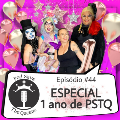 #44_Especial de Aniversário: 1 ano de PSTQ