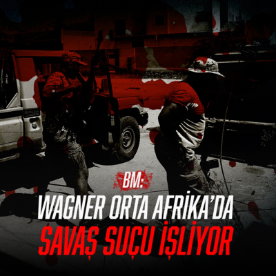 BM: Wagner, Orta Afrika'da Savaş Suçu İşliyor