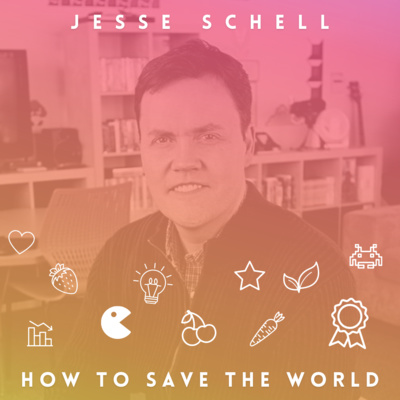 If You Want to Save the Earth, Think Like a Game Designer with Professor and Author, Jesse Schell PhD