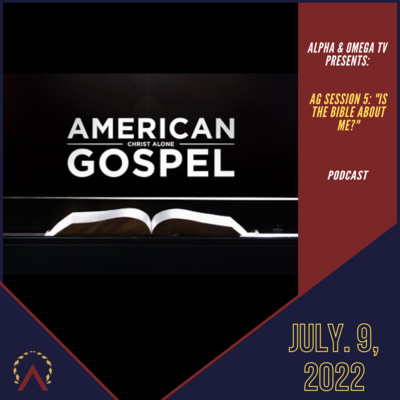 #58 American Gospel Session 5: "IS THE BIBLE ABOUT ME?"