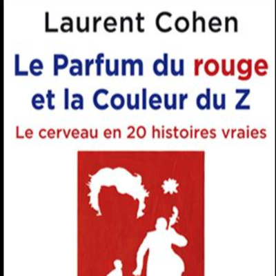 Lectures de Sciences, épisode 12, Spécial Semaine du Cerveau avec "Le Parfum du rouge et la Couleur du Z" de Laurent Cohen