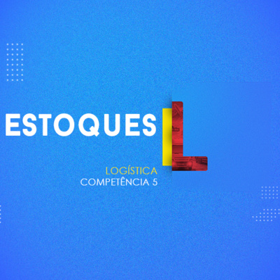 CURSO TÉCNICO EM LOGÍSTICA | ESTOQUES | COMPETÊNCIA 5 | EJATEC