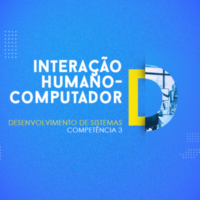 CURSO TÉCNICO EM DESENVOLVIMENTO DE SISTEMAS | INTERAÇÃO HUMANO-COMPUTADOR | COMPETÊNCIA 3