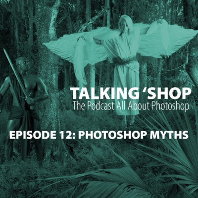 Episode 12: Photoshop Myths