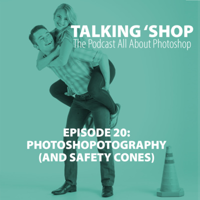 Episode 20: Photoshopotography (and Safety Cones)