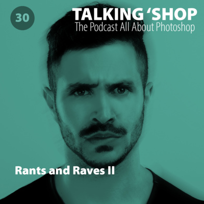 Episode 30: Rants and Raves II