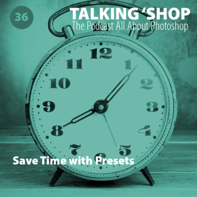 Episode 36: Save Time with Presets