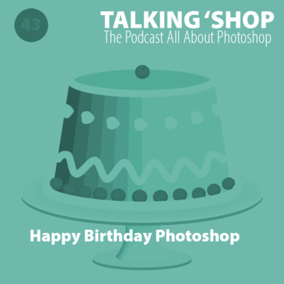 Episode 43: Happy Birthday Photoshop