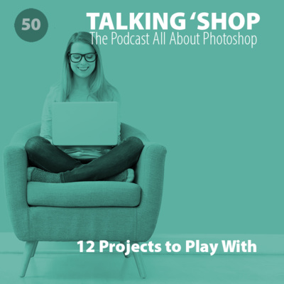 Episode 50: 12 Projects to play with