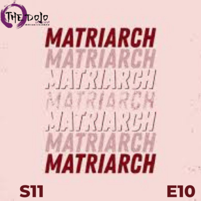 The Dojo S11E10 - Matriarch episode artwork