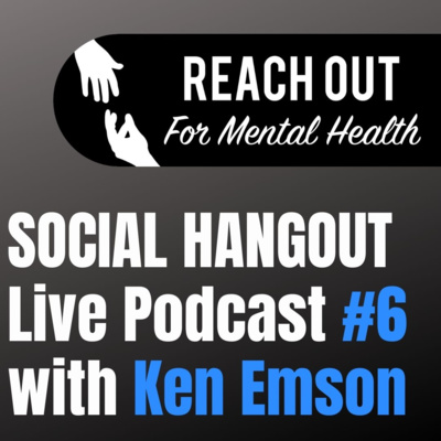 Reach Out For Mental Health Podcast - special guest Ken Emson