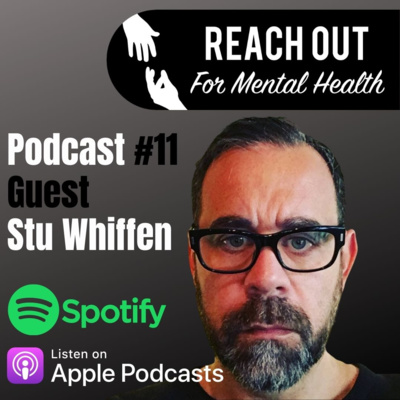 Reach Out For Mental Health Podcast - Guest Stu Whiffen