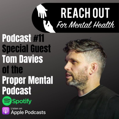 Reach Out For Mental Health Podcast with guest: Tom Davies from Proper Mental Podcast