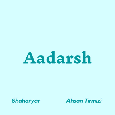 Aadarsh (Shaharyar) - Ahsan Tirmizi Aadarsh (Shaharyar) - Ahsan Tirmizi