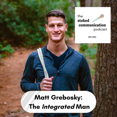 Stoked Podcast #002 - The Integrated Man: Matt Grebosky Stoked Podcast #002 - The Integrated Man: Matt Grebosky