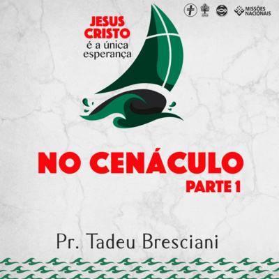 No cenáculo, 1ª parte | Pr. Tadeu Bresciani