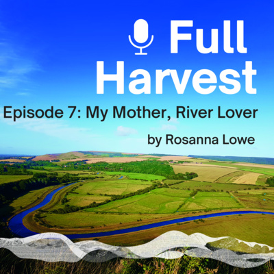 Episode 7: My Mother, River Lover by Rosanna Lowe