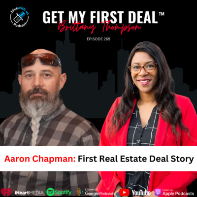 Ep 265: Aaron Chapman: First Real Estate Deal Story