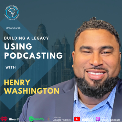 Ep 266: Building A Legacy Using Podcasting With Henry Washington