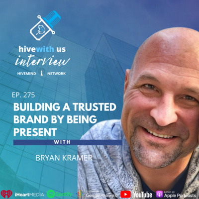 Ep 275: Building A Trusted Brand By Being Present With Bryan Kramer