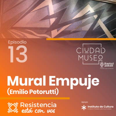 Episodio 13- Mural Empuje (Emilio Pettoruti)