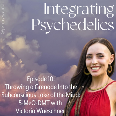 Throwing a Grenade Into the Subconscious Lake of the Mind: 5-MeO-DMT with Victoria Wueschner
