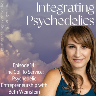 The Call to Service: Psychedelic Entrepreneurship with Beth Weinstein