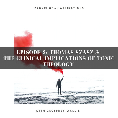 Thomas Szasz & The Clinical Implications of Toxic Theology