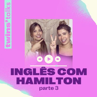 Twins'Talks #58 - Inglês com Hamilton - Parte 3 episode artwork