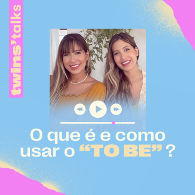Twins'Talks #78 - Por que preciso saber do verbo “TO BE”? O que é e como usar?  episode artwork