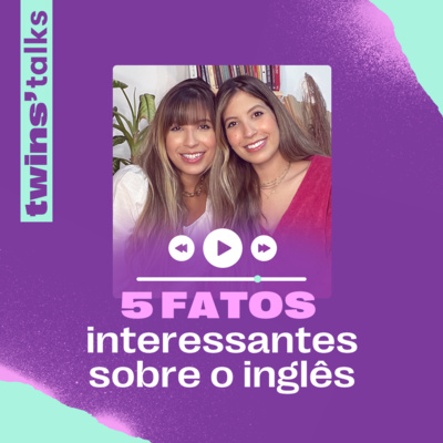 Twins'Talks #80 - 5 fatos interessantes sobre o inglês que você não sabia episode artwork