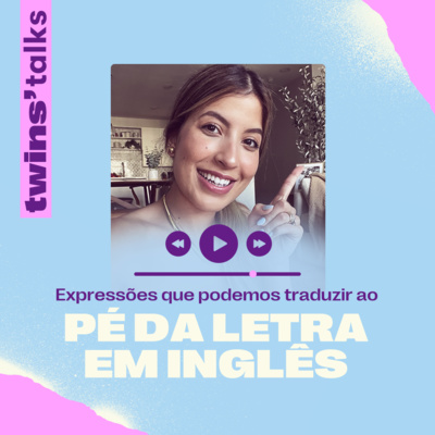 Twins'Talks #81 Expressões que podemos traduzir ao pé da letra em inglês episode artwork